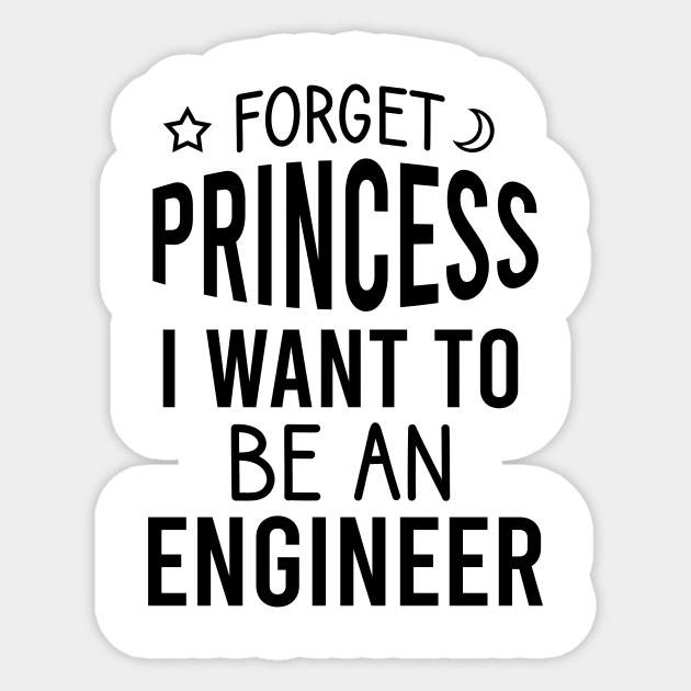 Forget princess I want to be an engineer Sticker by cypryanus